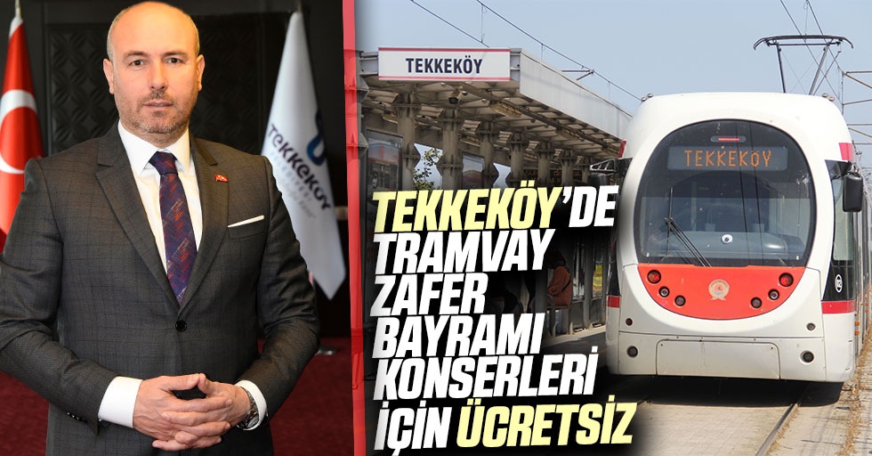 Tekkeköy’de tramvay Zafer Bayramı Konserleri için ücretsiz
