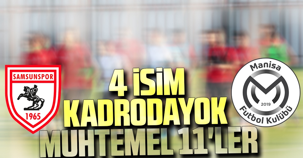 Yılport Samsunspor - Manisa FK! muhtemel 11'ler