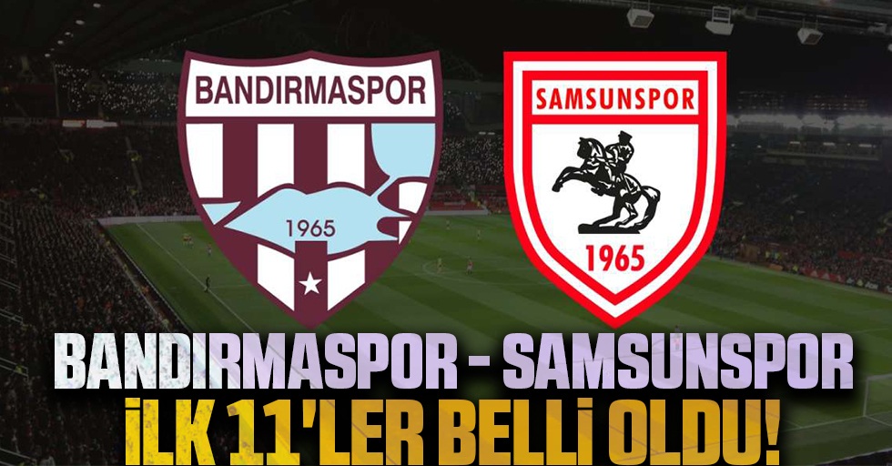 Bandırmaspor - Samsunspor İlk 11'ler Belli Oldu!