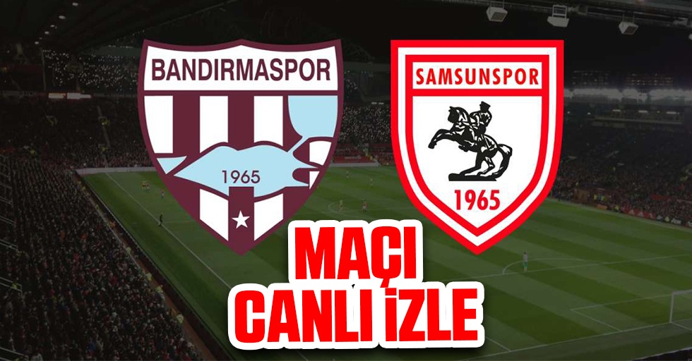 Bandırmaspor - Samsunspor maçı canlı izle