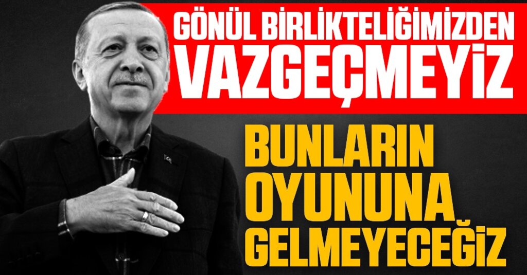 Cumhurbaşkanı Erdoğan: Bizi Bölenlere Fırsat Vermeyeceğiz
