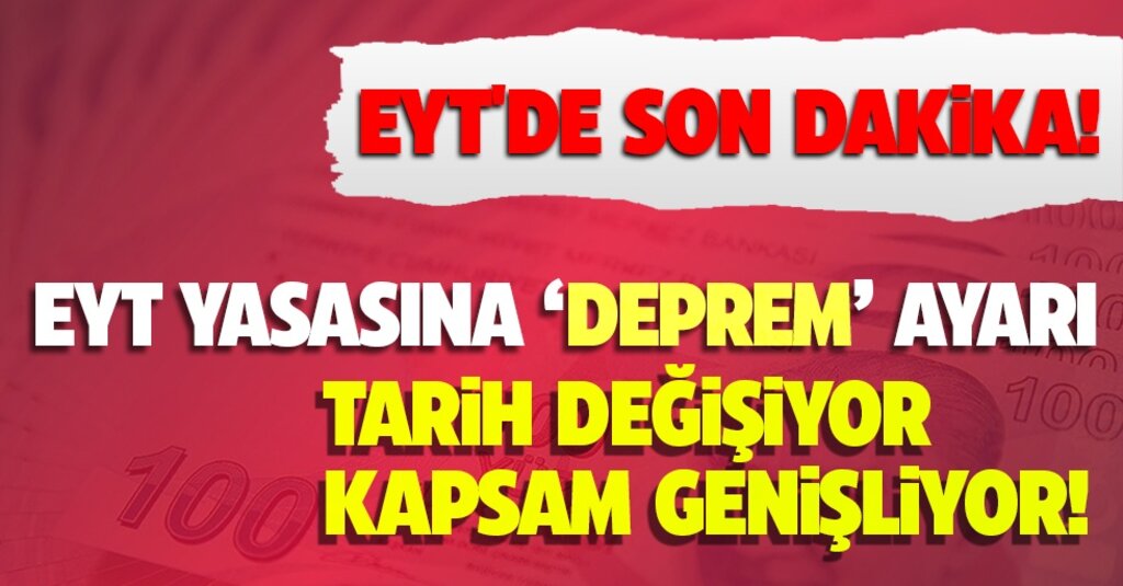 EYT yasasına ‘deprem’ ayarı: Tarih değişiyor, kapsam genişliyor! 3600 ek gösterge detayı…