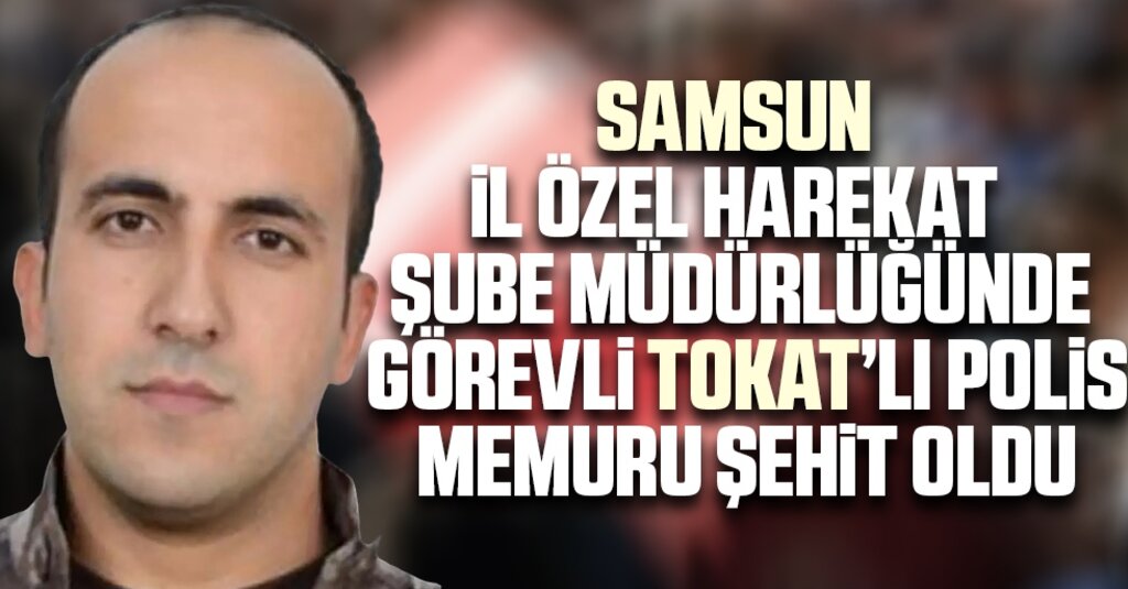 Samsun İl Özel Harekat Polisi Mustafa Çalışgan Şehit Düştü