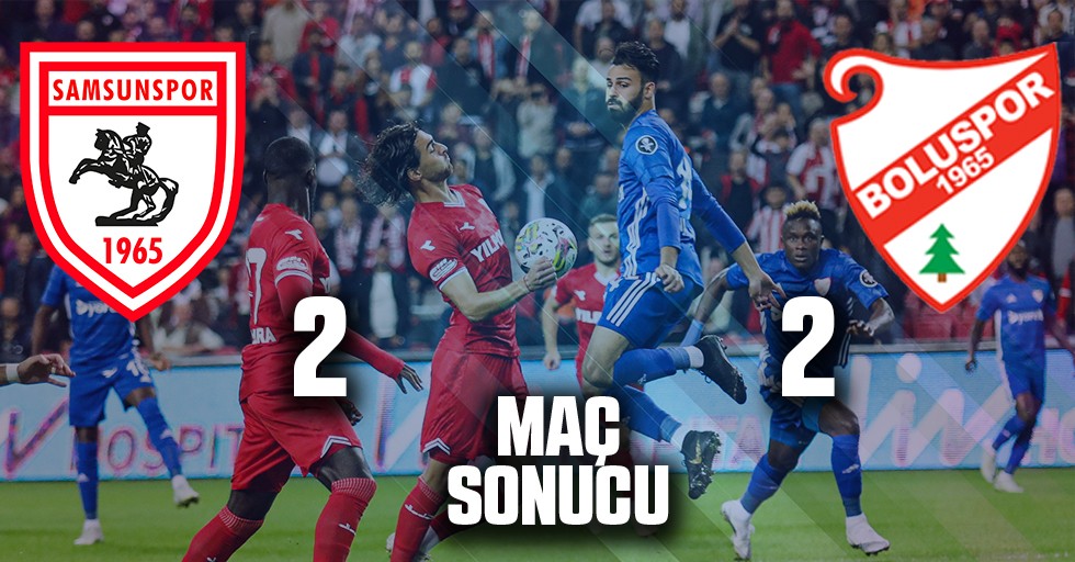 Samsunspor - Boluspor Maç Sonucu: 2 - 2