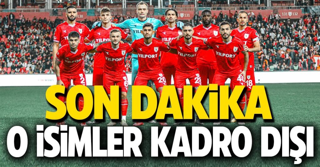 Son Dakika ... Samsunspor'da O isimler kadro dışı