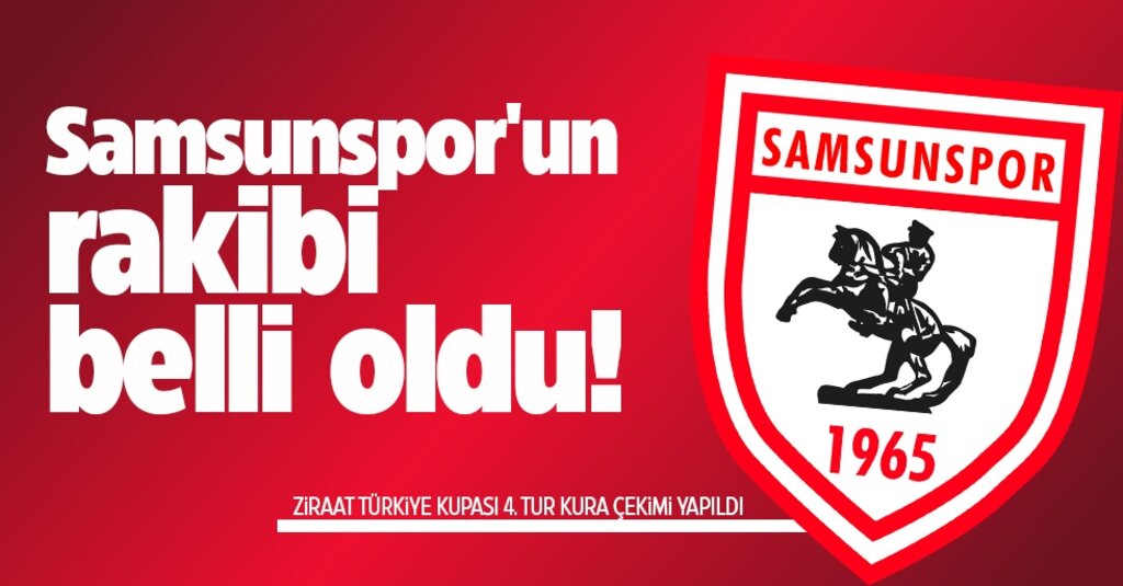 Kupada kura heyecanı: Samsunspor, 4. turda Adanaspor’la karşılaşacak