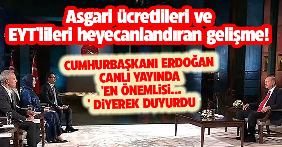 Asgari ücretlileri ve EYT'lileri heyecanlandıran gelişme! Cumhurbaşkanı Erdoğan 'En önemlisi...' diyerek duyurdu