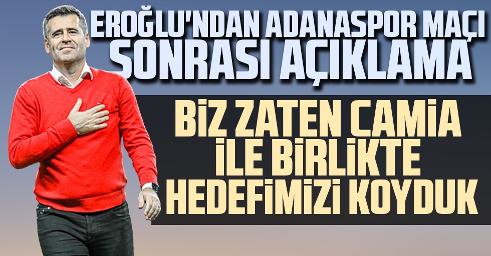 Eroğlu'ndan Adanaspor Maçı Sonrası Açıklama