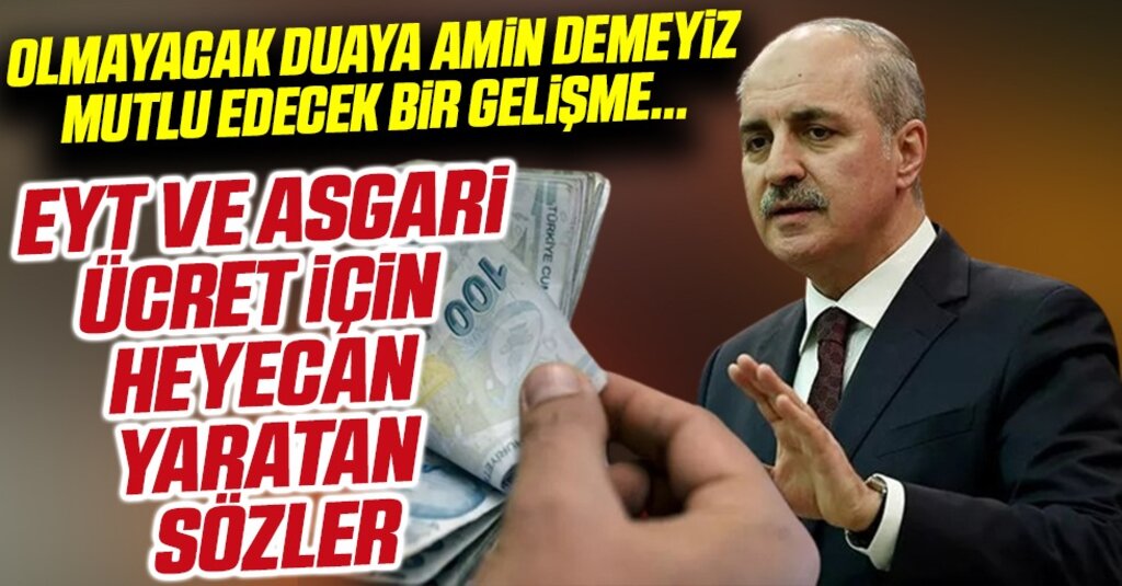 EYT ve asgari ücret için heyecanlandıran sözler, ipucu gibi açıklama AK Partili Kurtulmuş'tan geldi: Olmayacak duaya 'amin' demeyiz