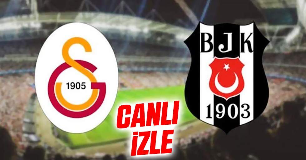 Galatasaray - Beşiktaş Maçı Canlı izle