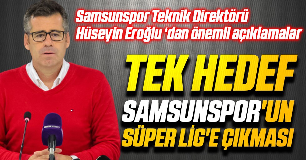 Samsunspor Teknik Direktörü Hüseyin Eroğlu ‘dan önemli açıklamalar