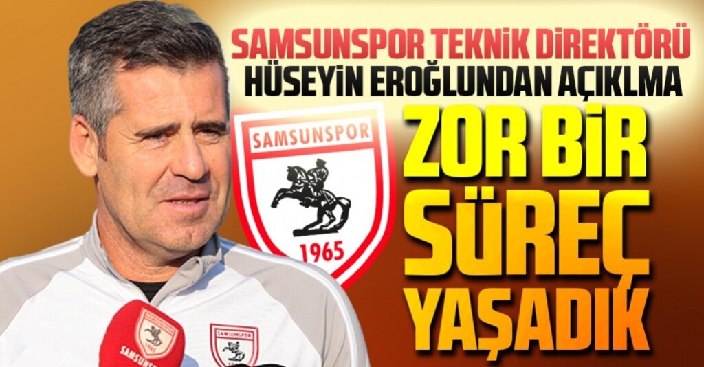 Samsunspor Teknik Direktörü Hüseyin Eroğlu: Her Kriz Bir Fırsattır