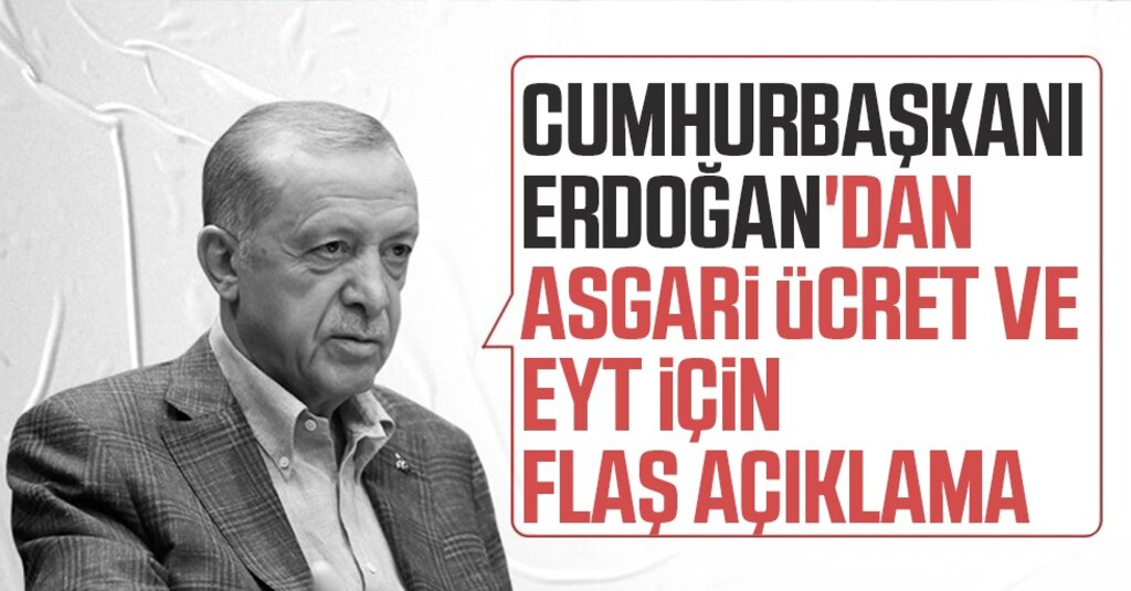 Cumhurbaşkanı Erdoğan’dan Asgari Ücret ve EYT İçin Son Dakika Açıklaması