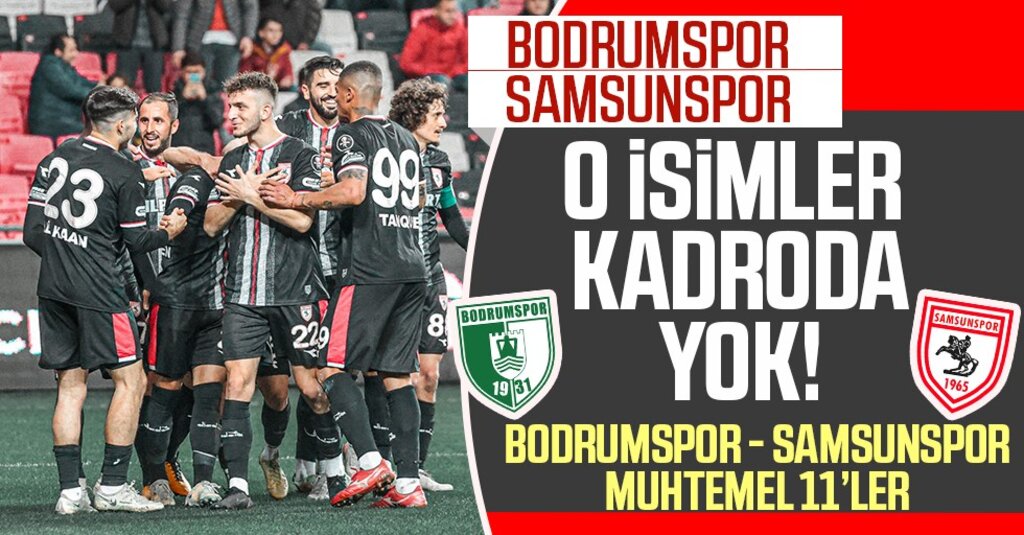 O isimler kadroda yok! Bodrumspor - Samsunspor maçının muhtemel kadrosu