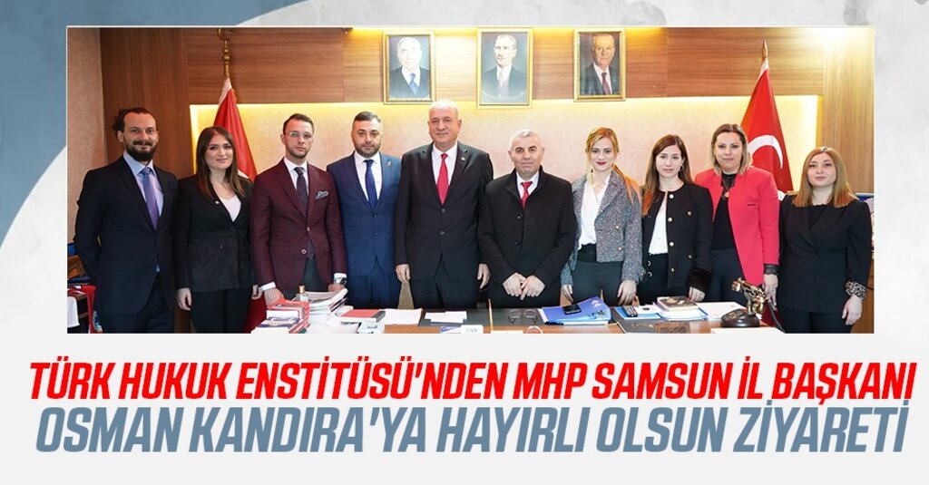 Türk Hukuk Enstitüsü’nden MHP Samsun İl Başkanı Osman Kandıra’ya Ziyaret