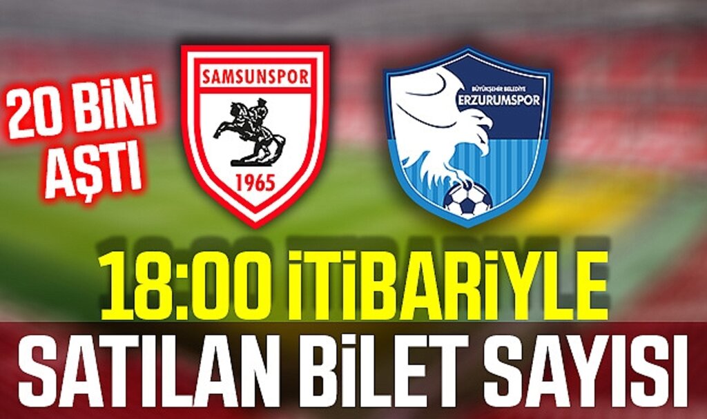 18:00 itibariyle Samsunspor - Erzurumspor maçında satılan bilet sayısı 20 bini aştı