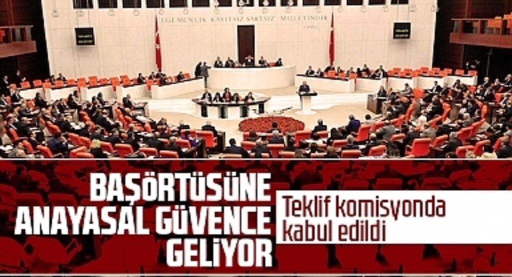 Başörtüsü Anayasa teklifi TBMM Anayasa Komisyonu'ndan geçti