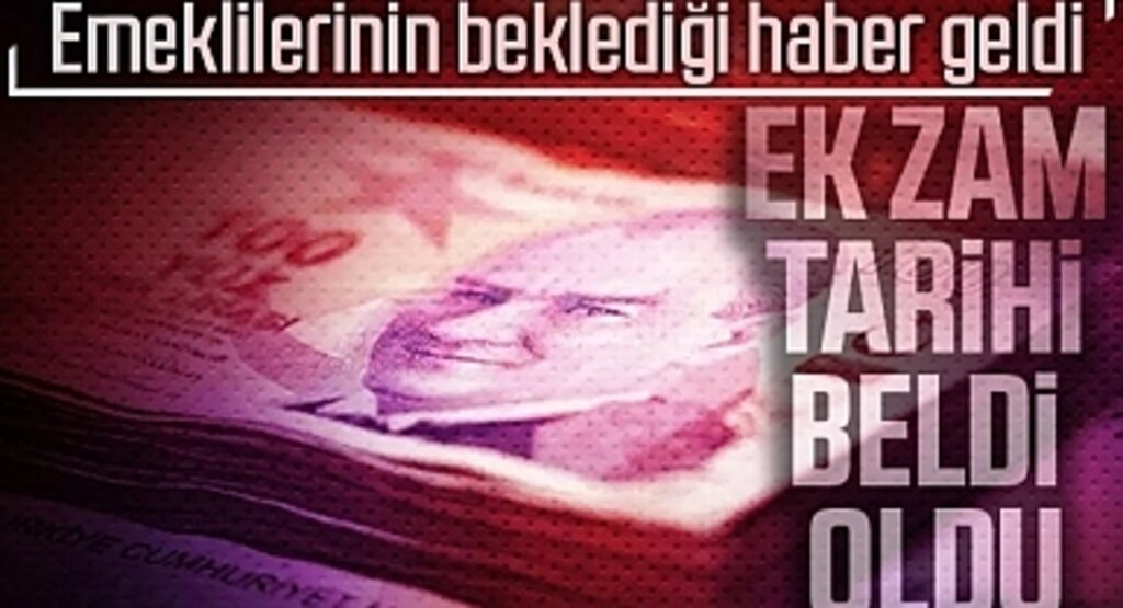 Emeklilerinin beklediği haber geldi! Ek zam tarihi belli oldu