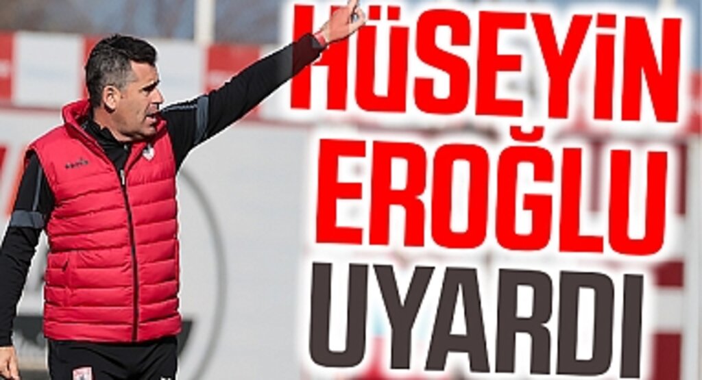 Hüseyin Eroğlu uyardı