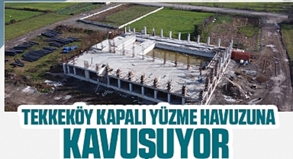 Tekkeköy kapalı yüzme havuzuna kavuşuyor