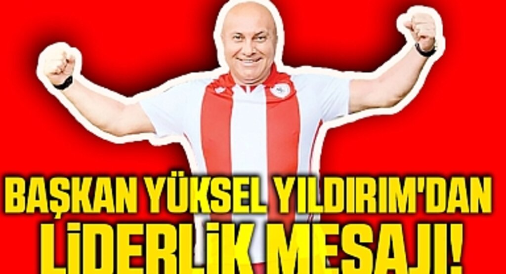 Samsunspor Başkanı Yüksel Yıldırım'dan liderlik mesajı!