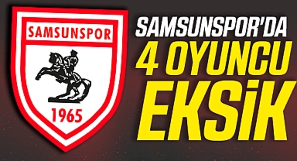 Samsunspor'da 4 oyuncu eksik