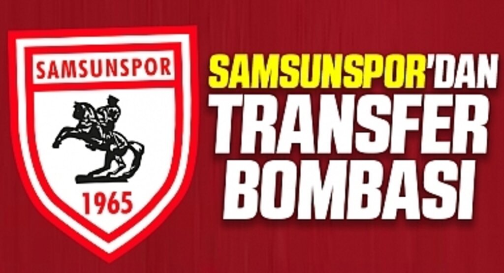 Samsunspor'dan transfer bombası