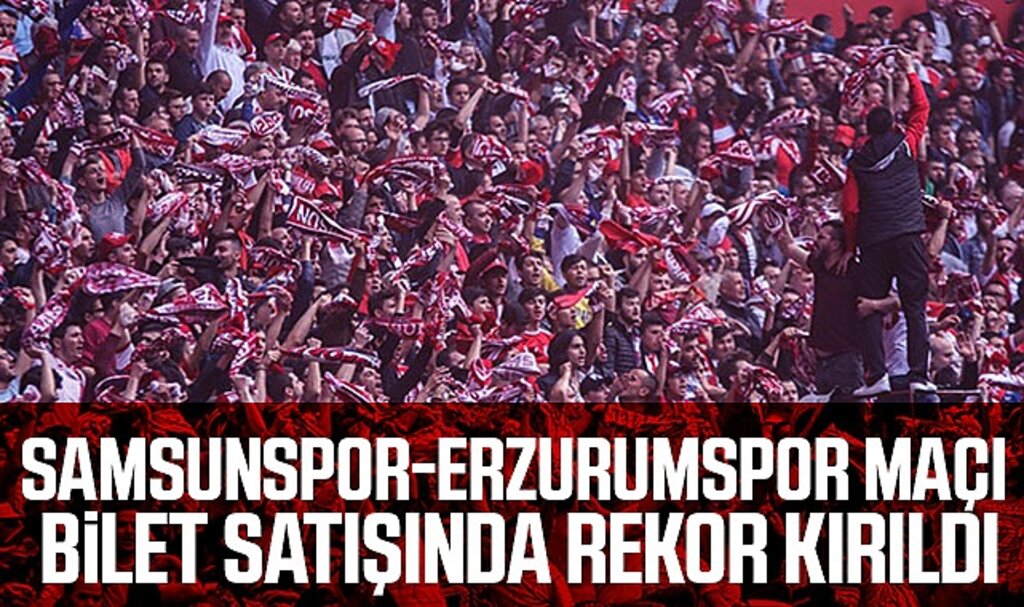 Samsunspor-Erzurumspor maçı bilet satışında rekor kırıldı