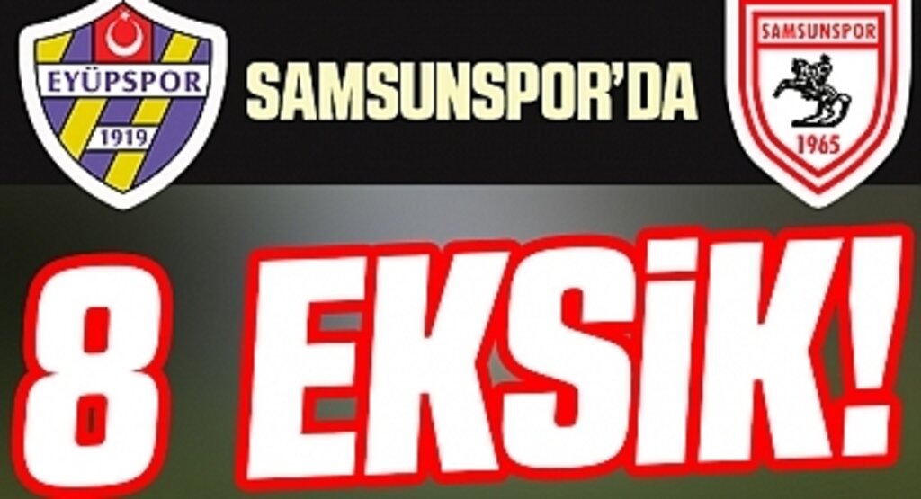 Samsunspor'un Eyüpspor Maçında 8 Eksiği Var!