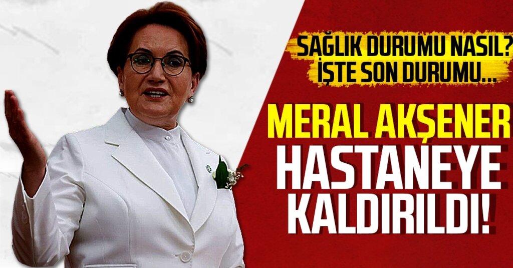 Meral Akşener’den Korkutan Haber: Ritim Bozukluğu Nedeniyle Müşahede Altına Alındı