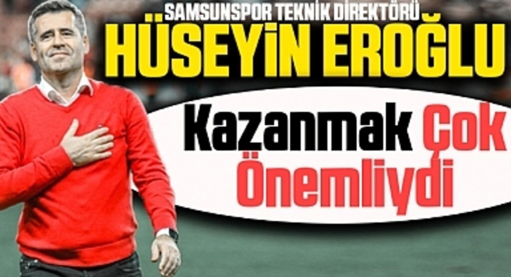 Samsunspor Teknik Direktörü Hüseyin Eroğlu: Kazanmak Çok Önemliydi