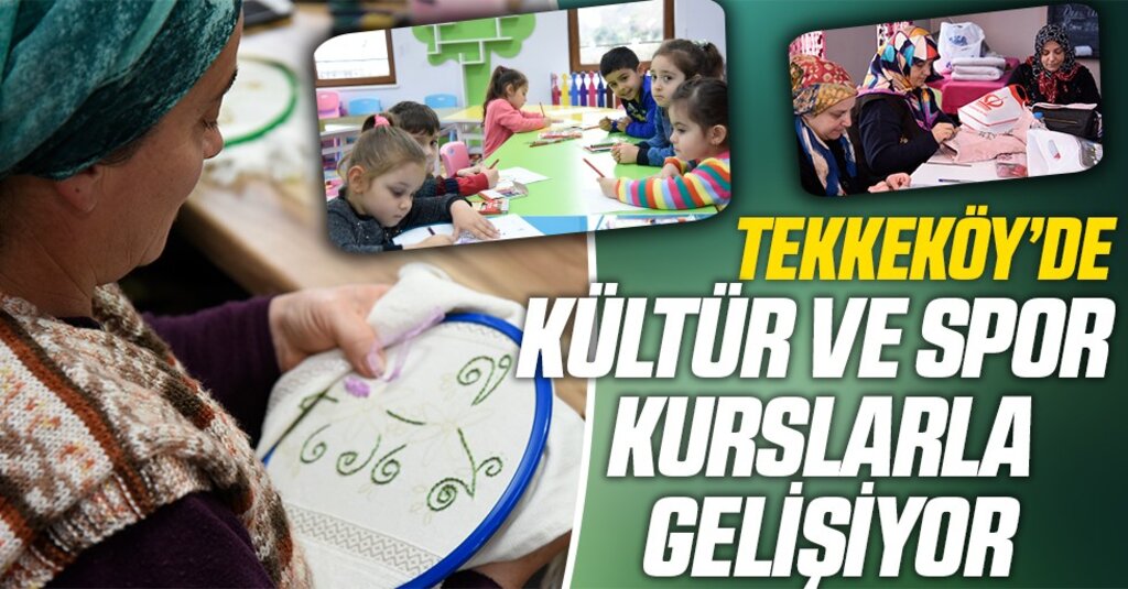 Tekkeköy’de Eğitim ve Spor Seferberliği: Her Yaşa Uygun Kurslarla Kültür Sanat Rüzgarı