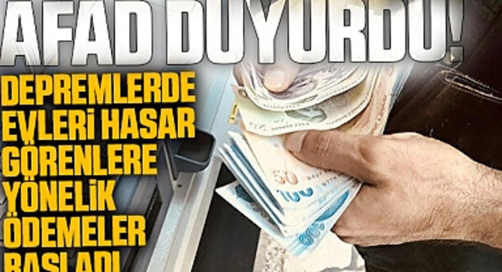 Afad duyurdu! Depremlerde evleri hasar görenlere yönelik ödemeler başladı
