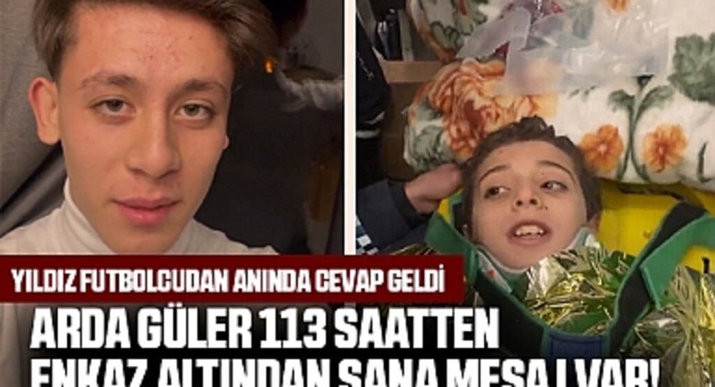 Arda Güler 113 saatten enkaz altından sana mesaj var! Yıldız futbolcudan anında yanıt geldi
