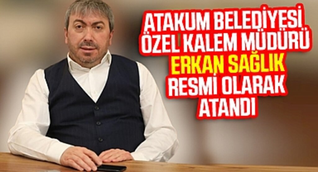 Atakum Belediyesi Özel Kalem Müdürü Erkan Sağlık Resmi Olarak Atandı