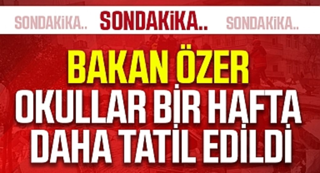 Bakan Özer: Okullar bir hafta daha tatil edildi