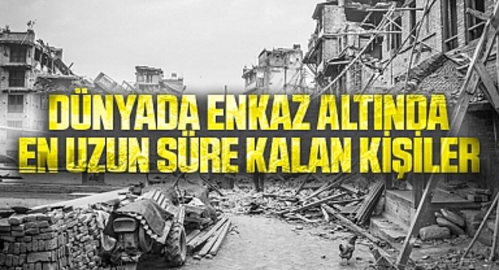 Dünyada enkaz altında en uzun süre kalan kişiler
