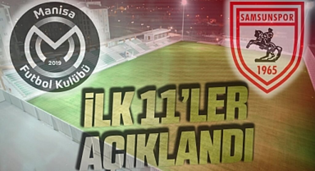 Manisa FK - Samsunspor maçı ilk 11'leri Belli oldu