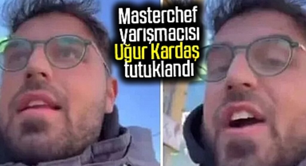 Masterchef yarışmacısı Uğur Kardaş tutuklandı