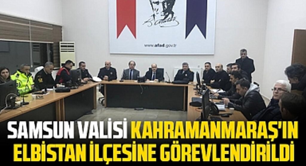 Samsun Valisi Kahramanmaraş'ın Elbistan ilçesine görevlendirildi
