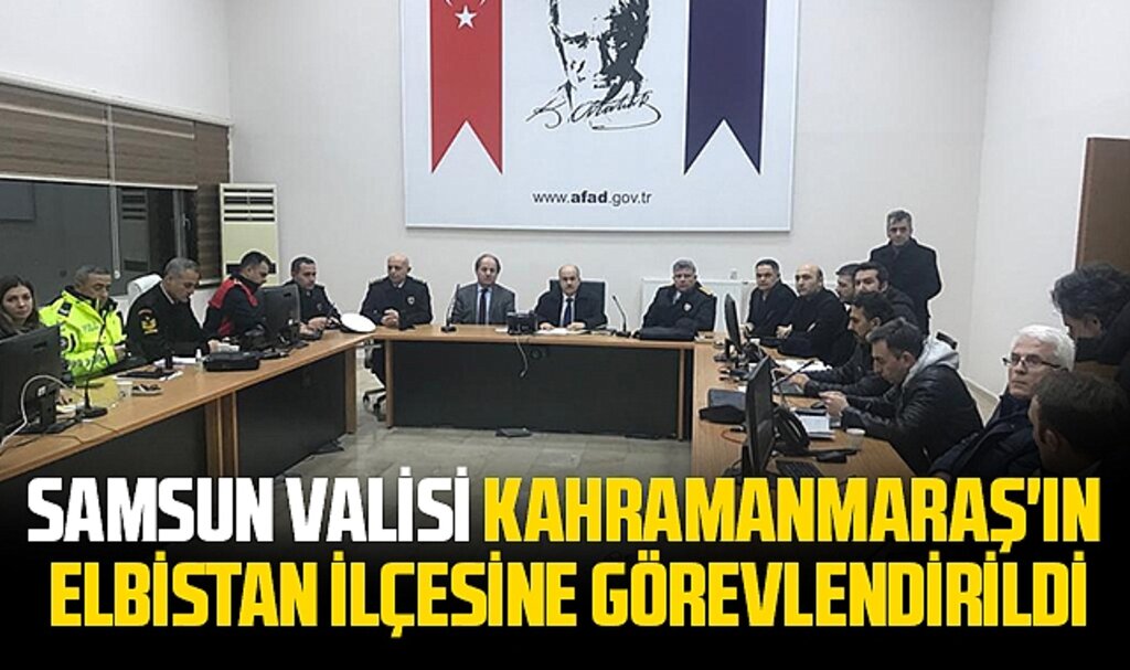 Samsun Valisi Kahramanmaraş'ın Elbistan ilçesine görevlendirildi