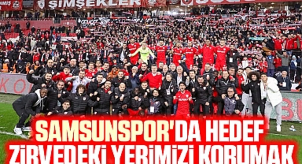 Samsunspor'da hedef zirvedeki yerimizi korumak