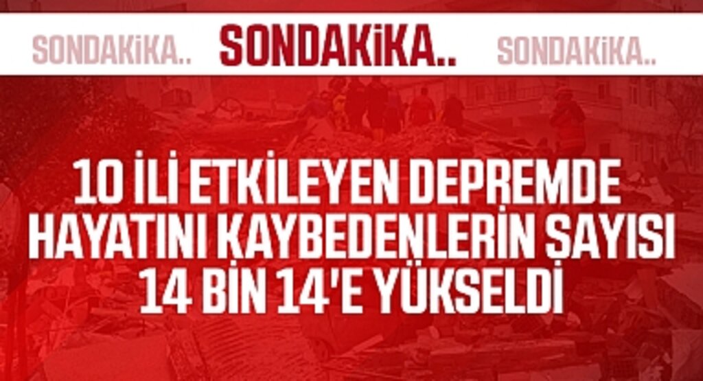 Son Dakika! Depremde hayatını kaybedenlerin sayısı 14 bin 14'e yükseldi