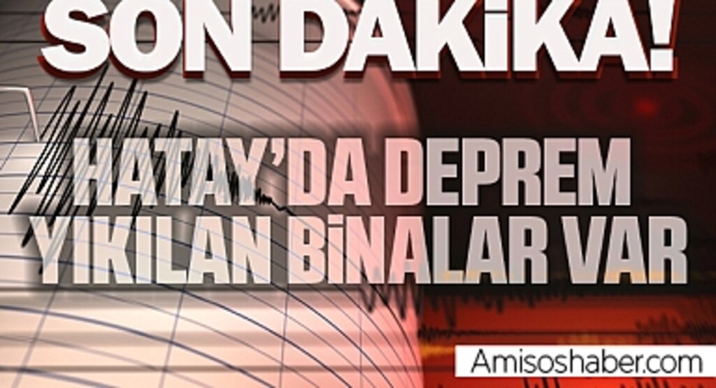 SON DAKİKA | Hatay'da 6,4 ve 5,8'lik iki büyük deprem! Yıkılan binalar var