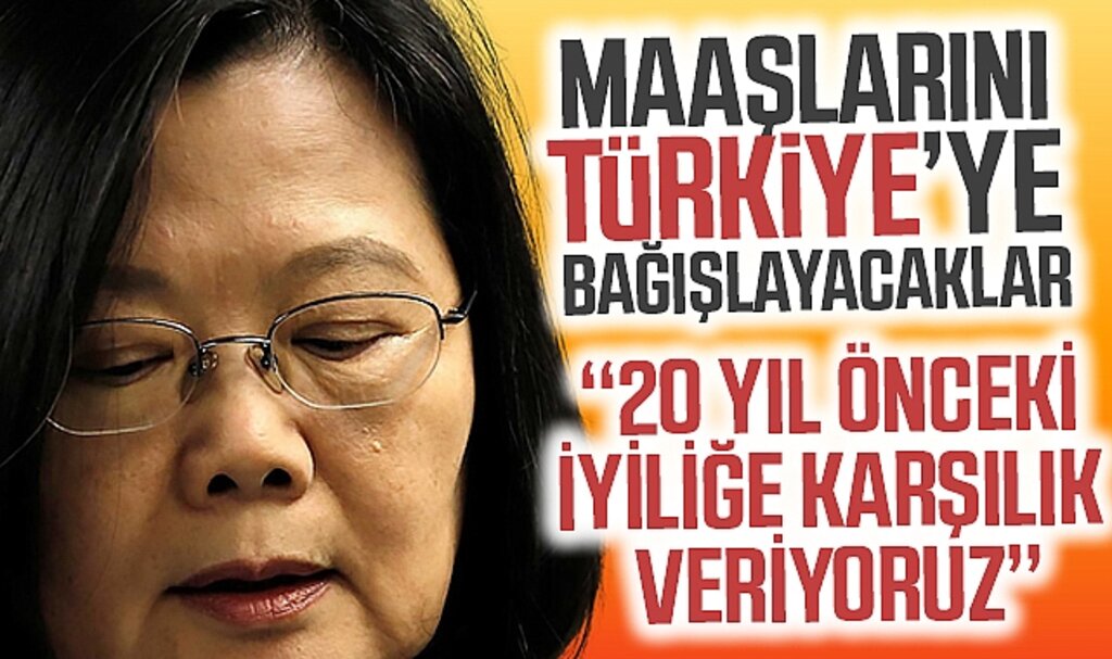Tayvan hükümeti yetkilileri, bir maaşlarını Türkiye’ye bağışlayacaklar! ‘20 yıl önceki iyiliğe karşılık veriyoruz’