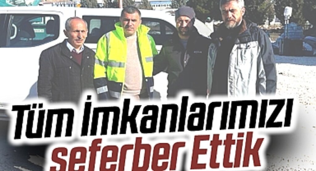Tüm İmkanlarımızı Seferber Ettik