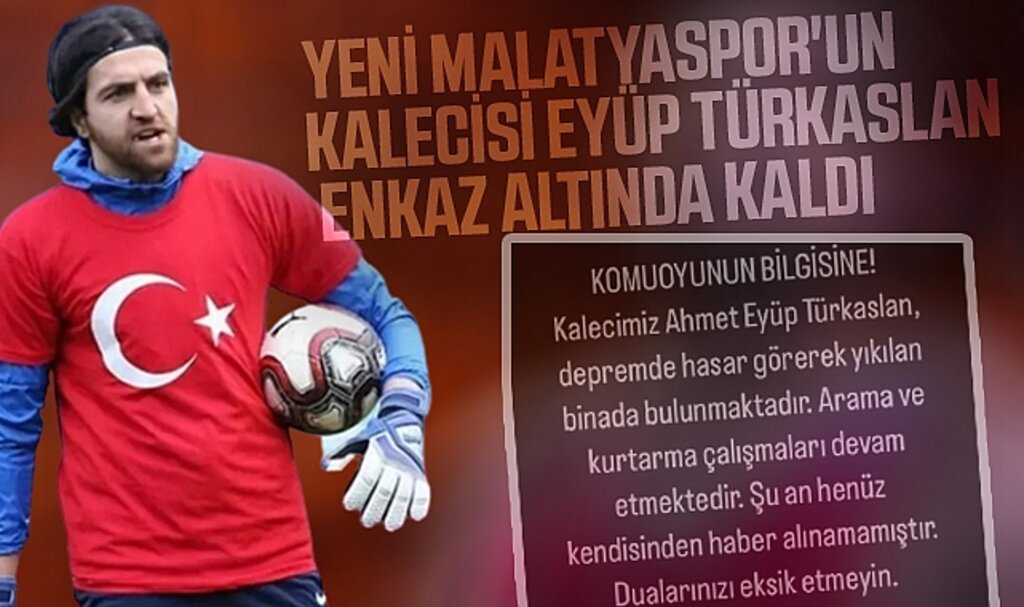 Yeni Malatyaspor'un kalecisi Eyüp Türkaslan enkaz altında kaldı