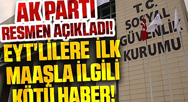 AK Parti resmen açıkladı! EYT'lilere ilk maaşla ilgili kötü haber!