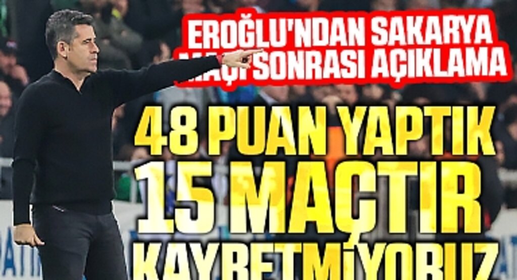 Eroğlu'ndan Sakarya Maçı Sonrası Açıklama: 48 Puan Yaptık, 15 Maçtır Kaybetmiyoruz
