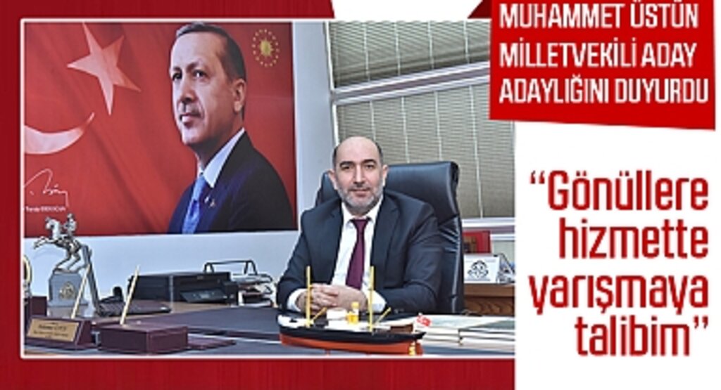 Muhammet Üstün milletvekili aday adaylığını duyurdu